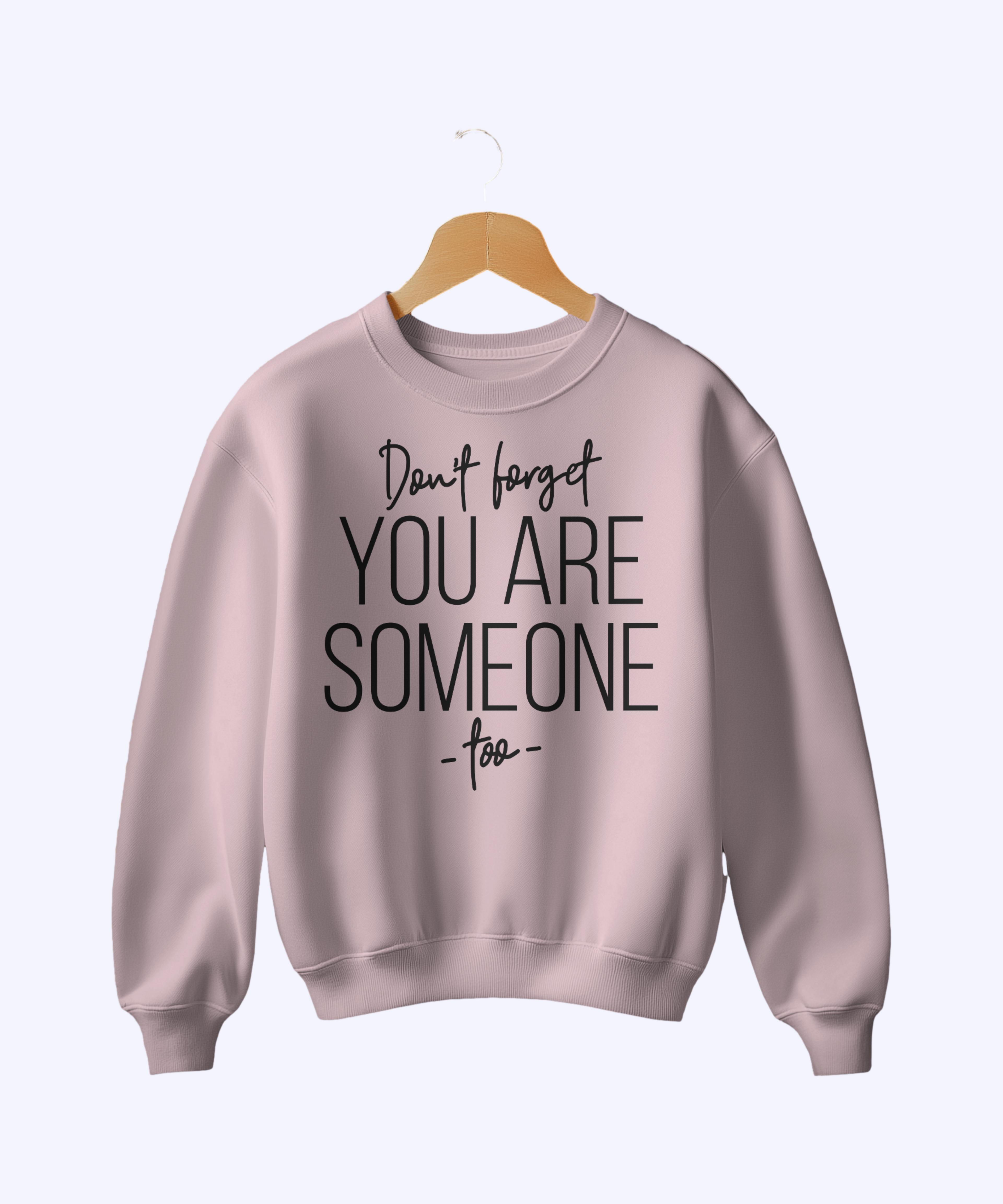 Inspirational Quote Sweatshirt – “You Are Someone Too” Motivational Crewneck for Self-Love & Positivity - indiflux.store